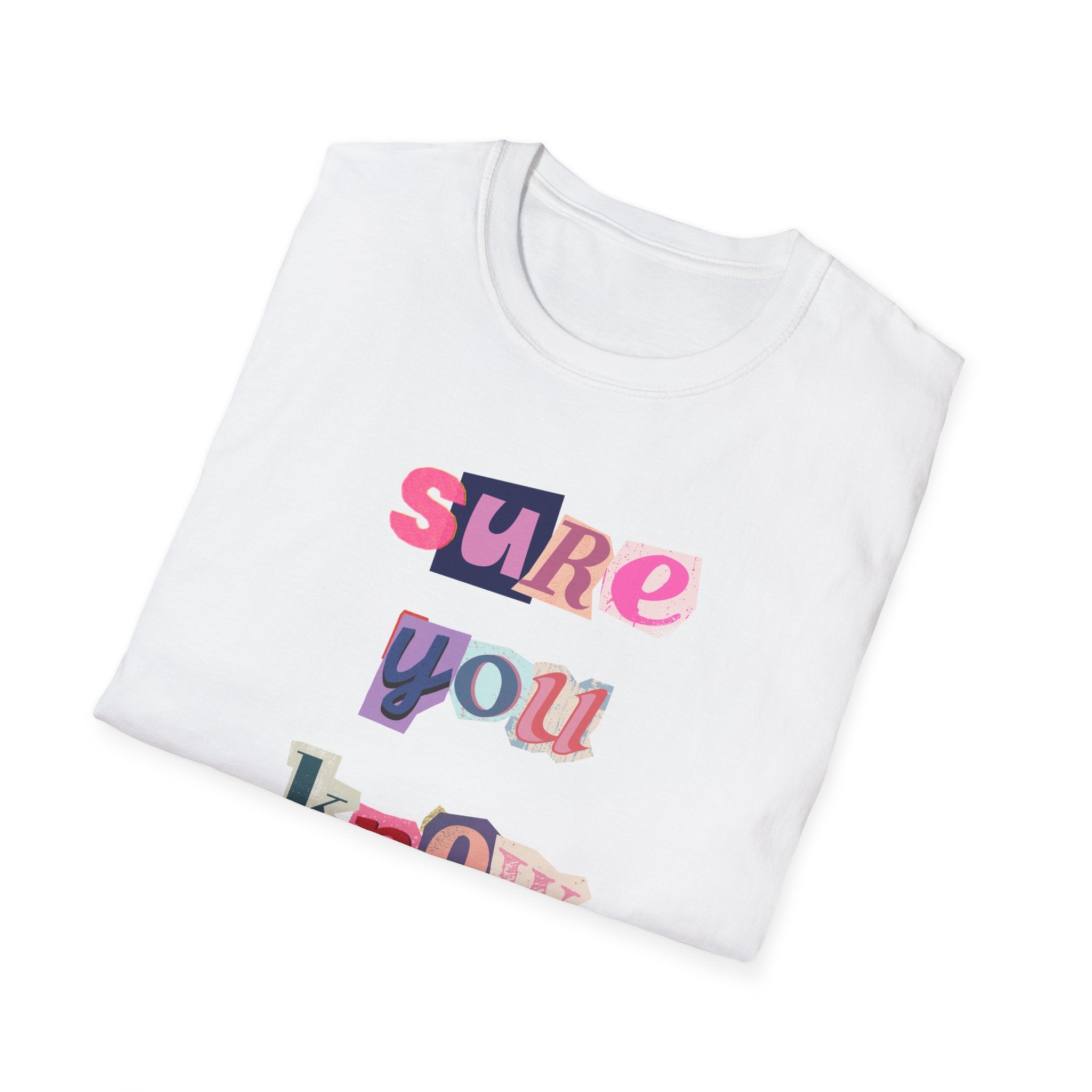 Sure You Know Yourself Tee